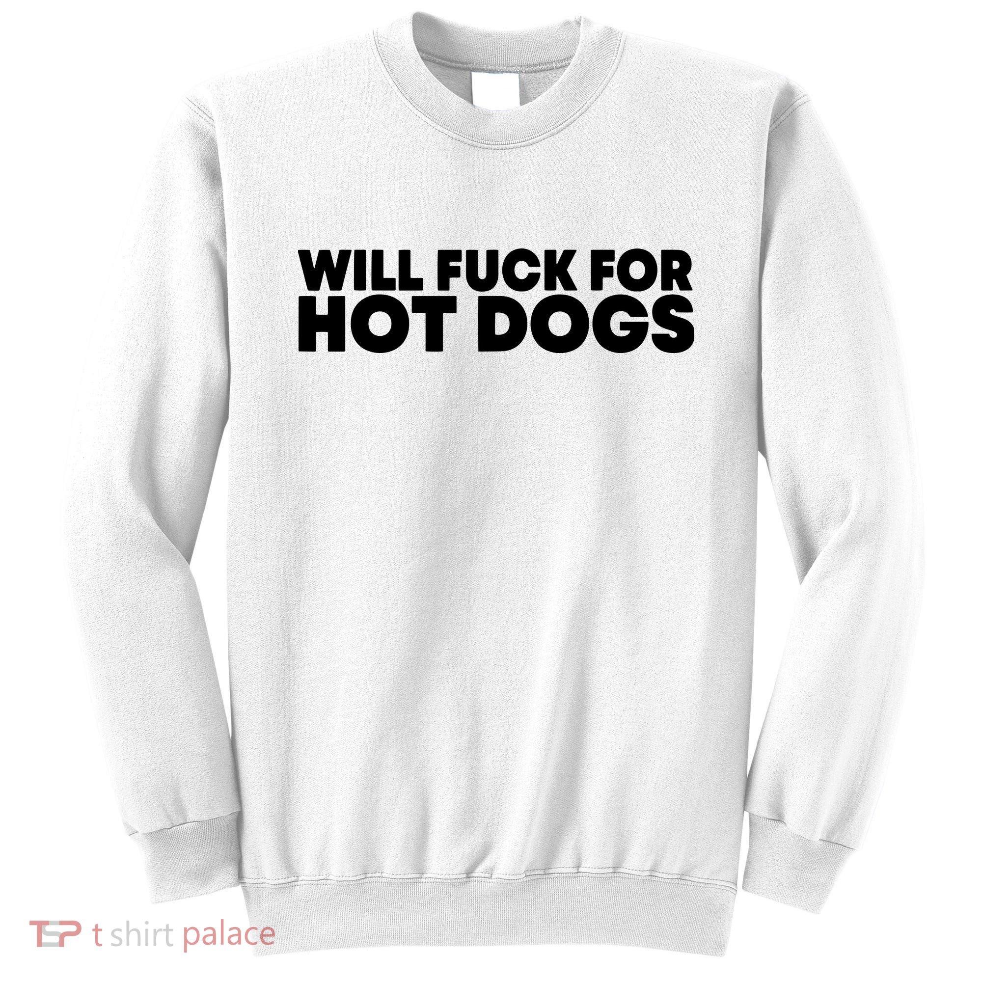 Will Fck For Hot Dogs Funny Saying Quote Women Sweatshirt