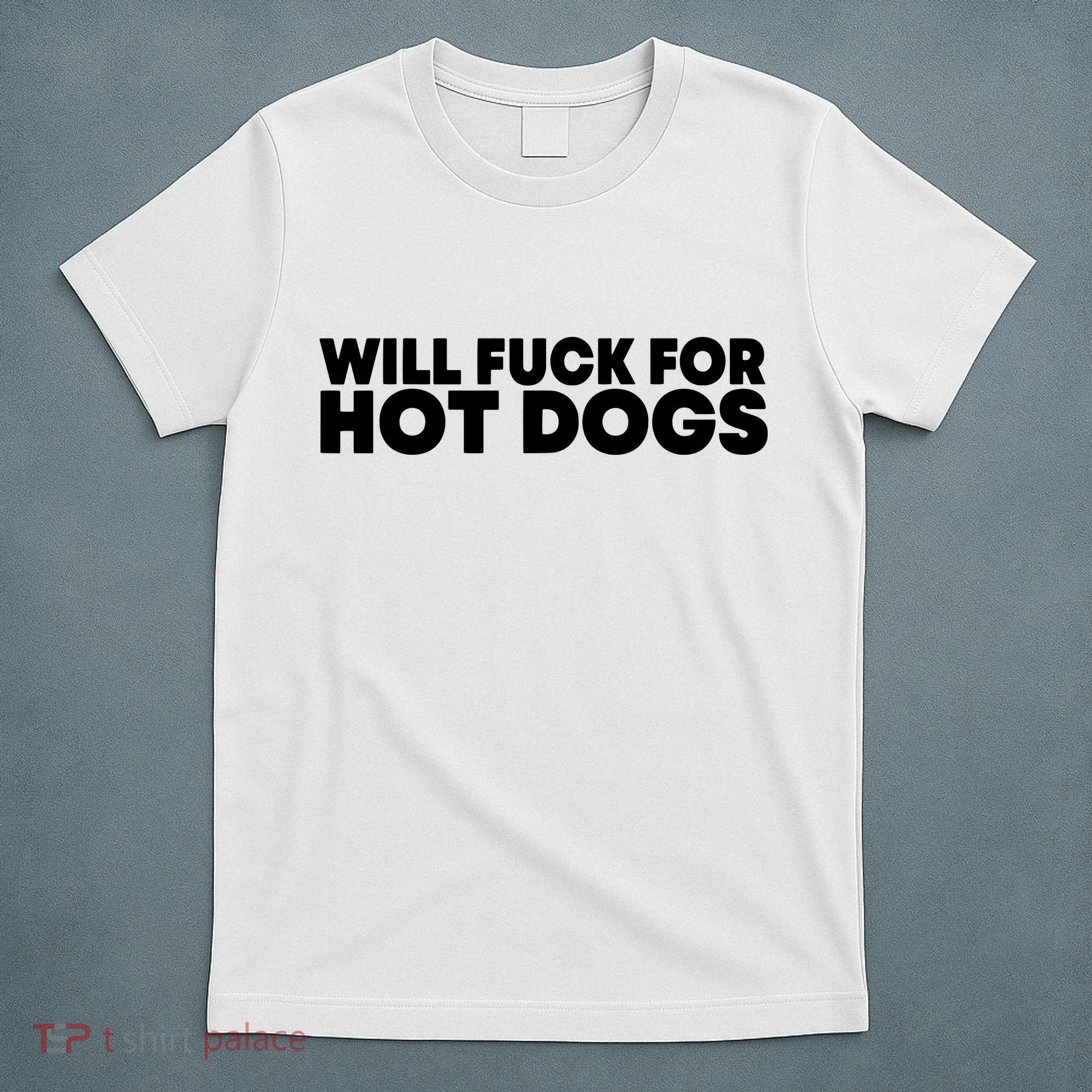 Will Fck For Hot Dogs Funny Saying Quote Women T-Shirt
