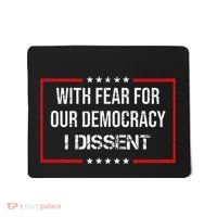 With Fear For Our Democracy I Dissent Funny Immunity Quote Mousepad thumb 0