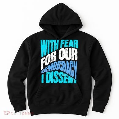 With Fear For Our Democracy I Dissent Hoodie