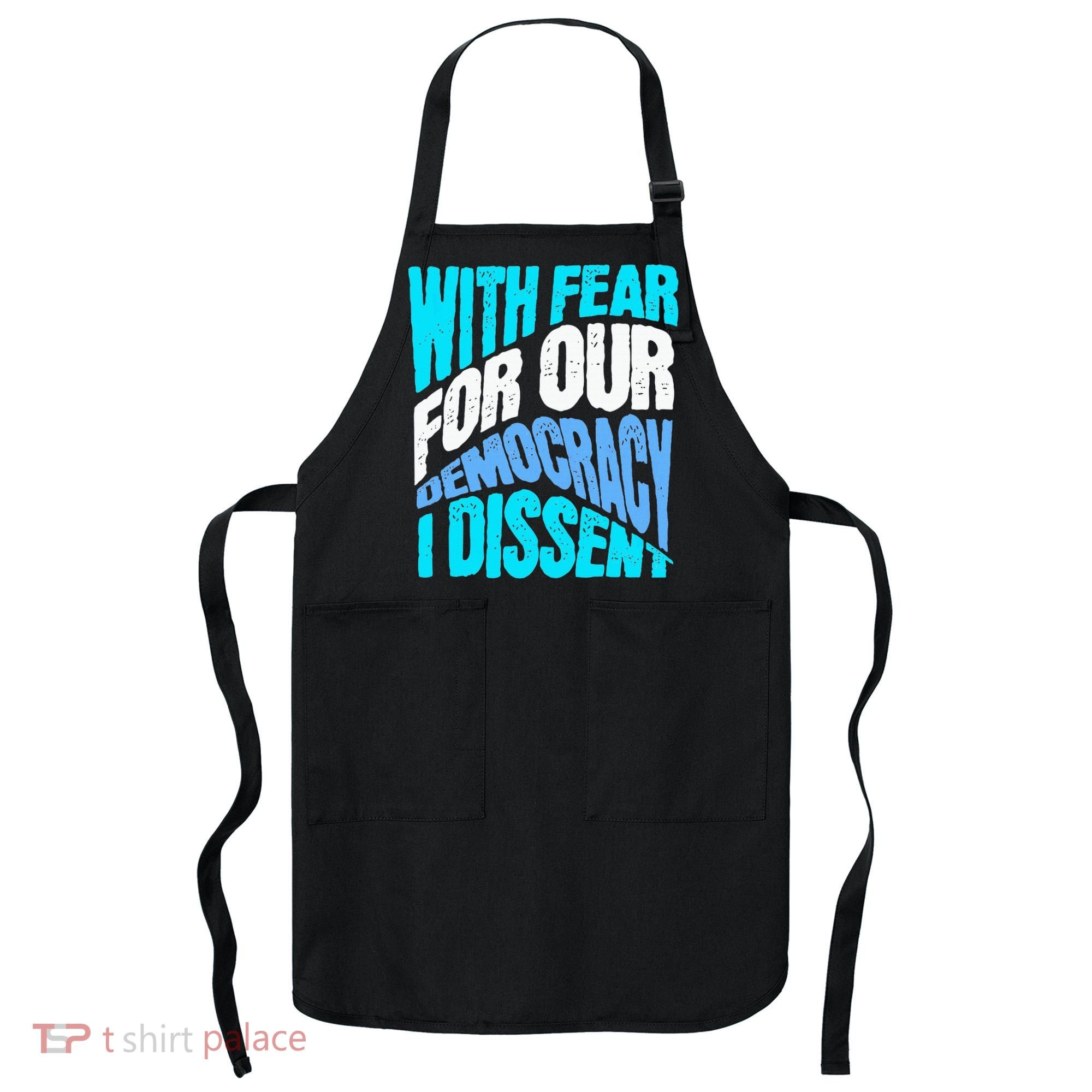 With Fear For Our Democracy I Dissent Apron