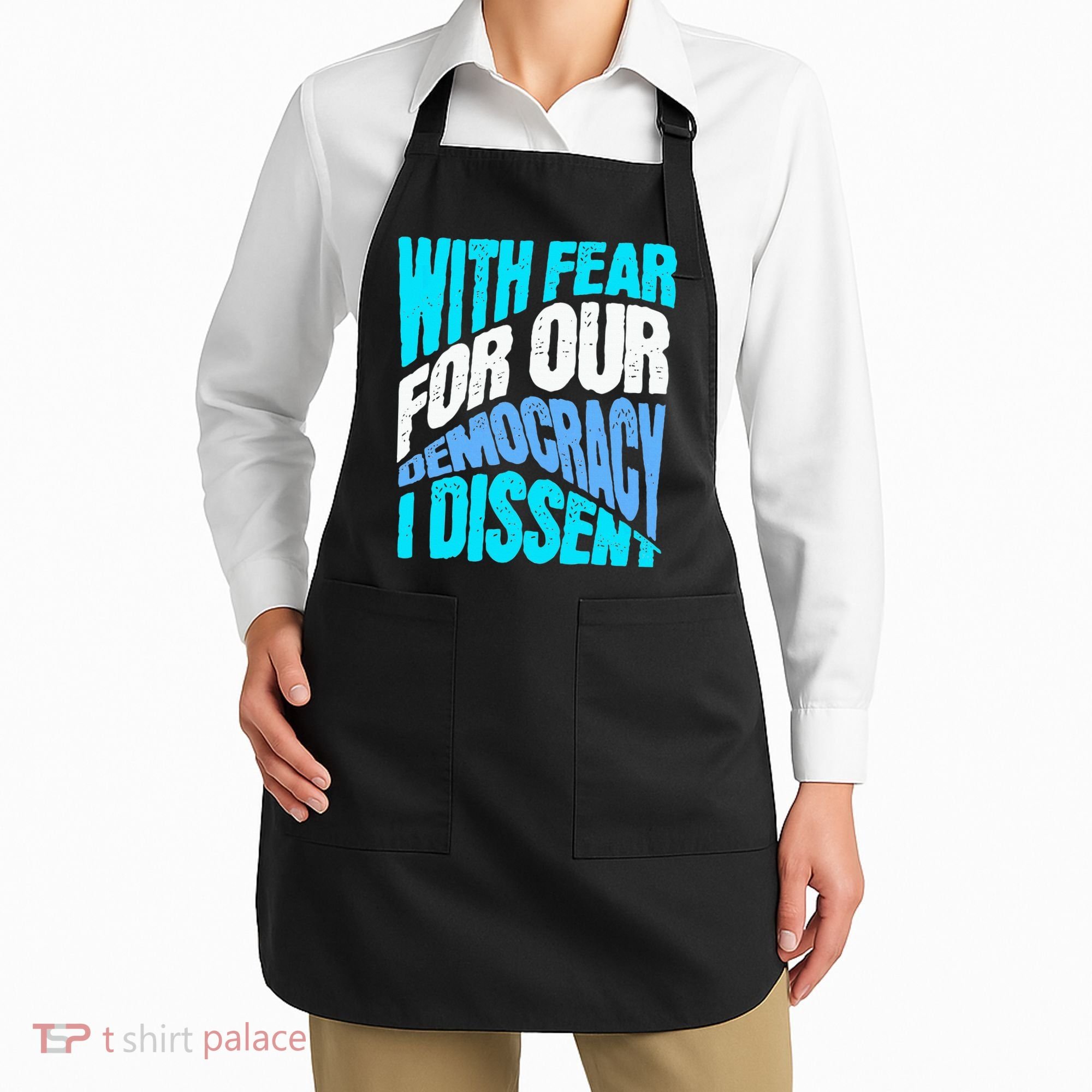 With Fear For Our Democracy I Dissent Apron
