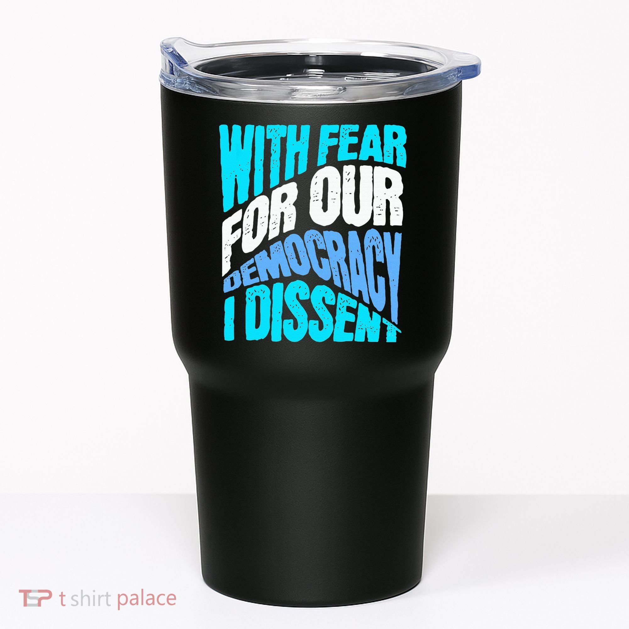 With Fear For Our Democracy I Dissent Tumbler