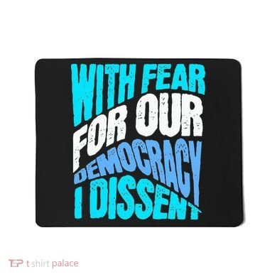 With Fear For Our Democracy I Dissent Mousepad