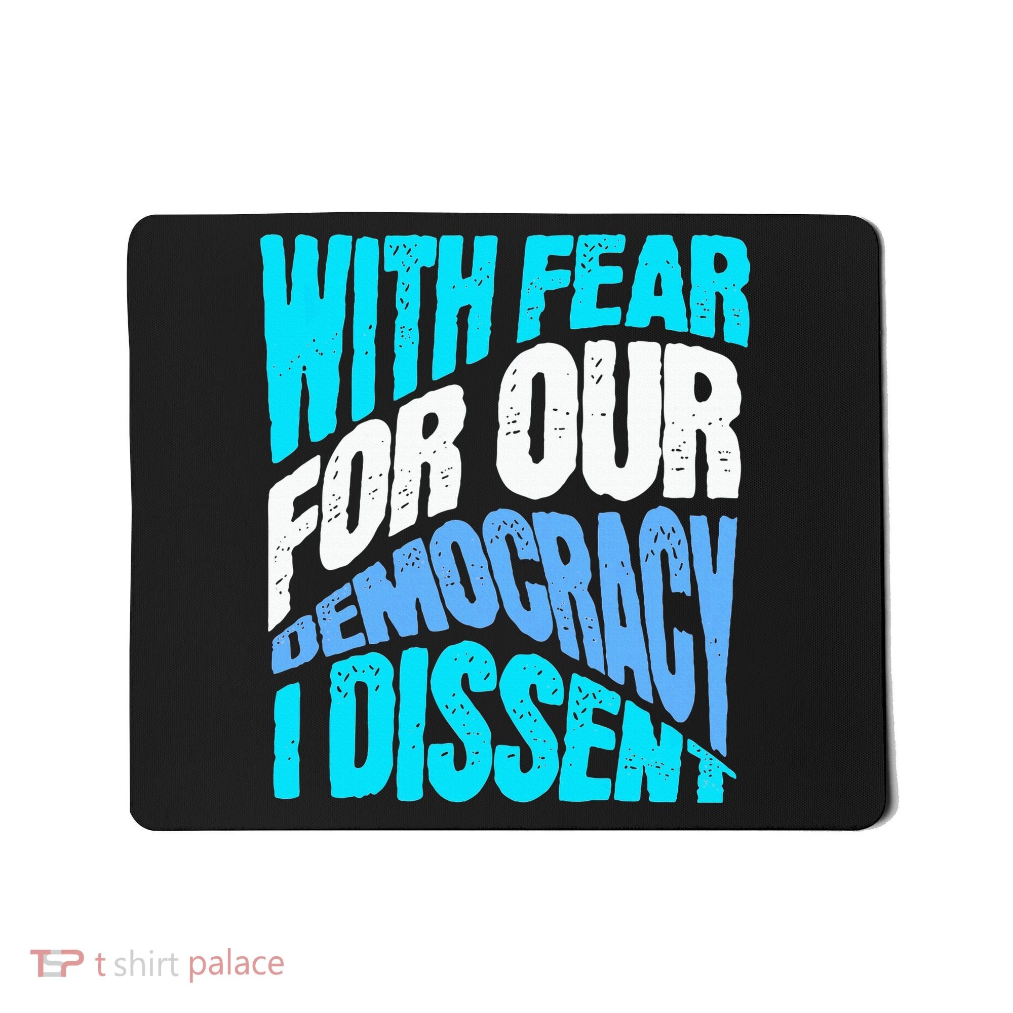 With Fear For Our Democracy I Dissent Mousepad