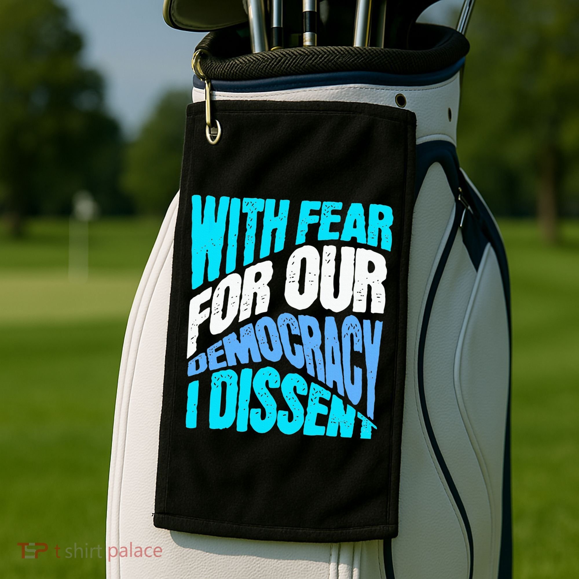 With Fear For Our Democracy I Dissent Golf Towel