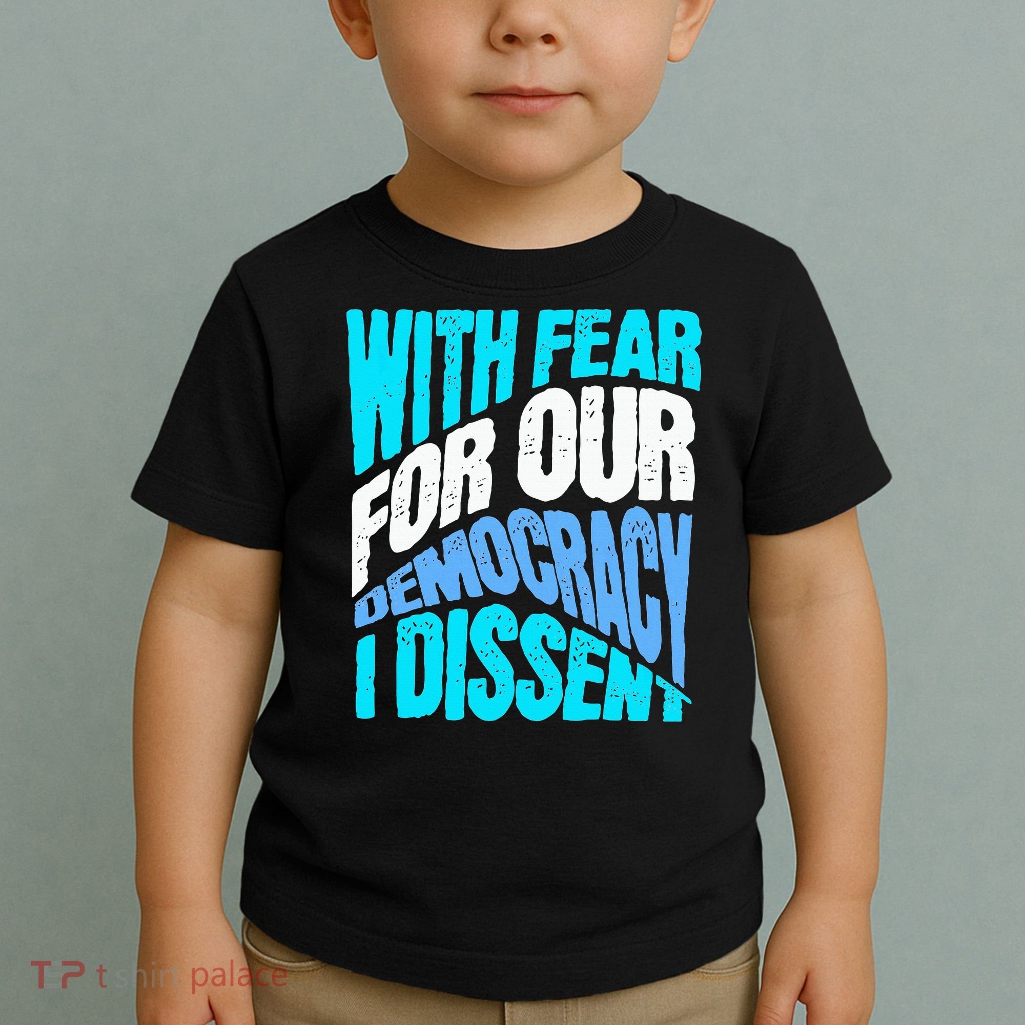 With Fear For Our Democracy I Dissent Toddler T-Shirt