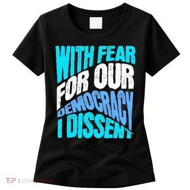 With Fear For Our Democracy I Dissent Women's T-Shirt