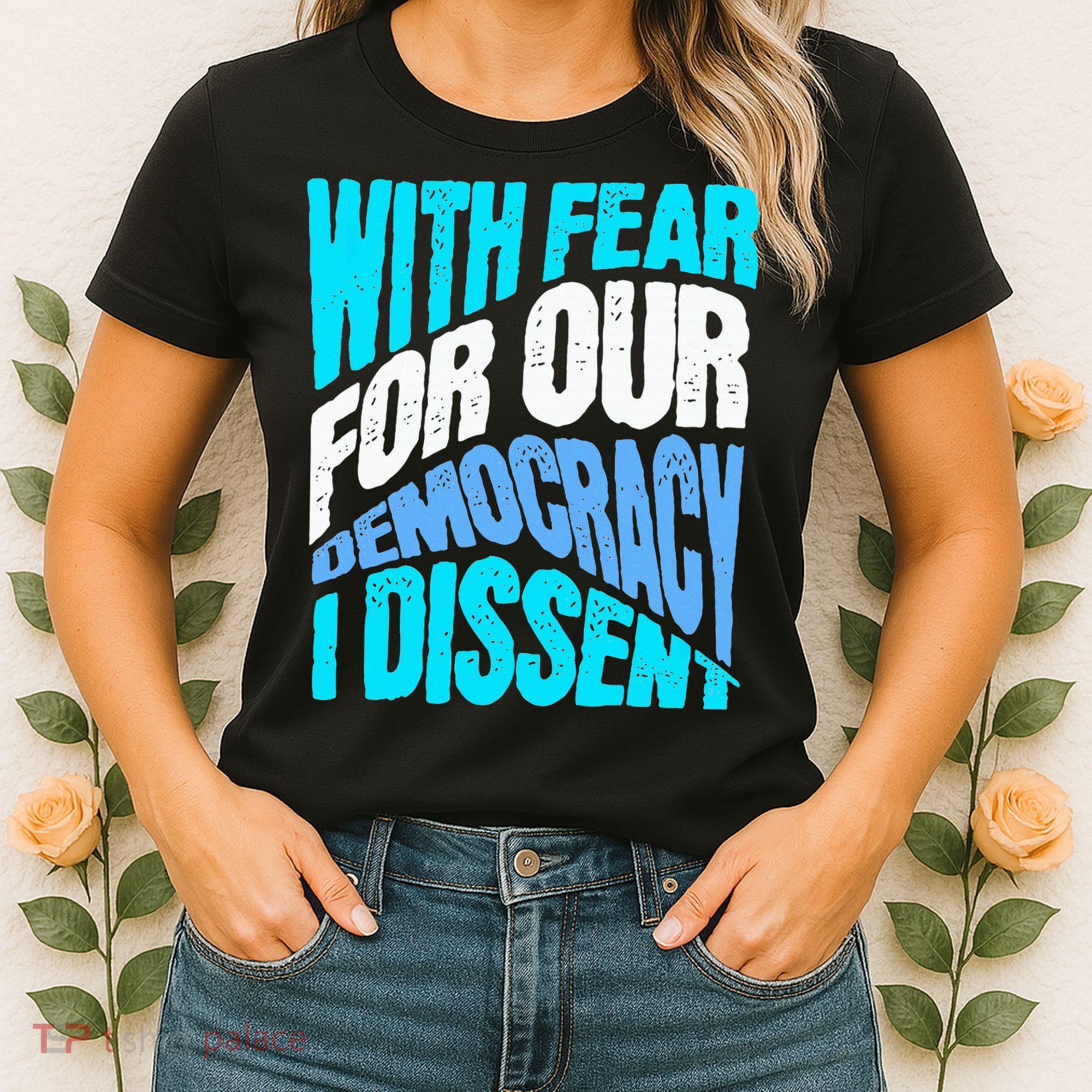 With Fear For Our Democracy I Dissent Women's T-Shirt
