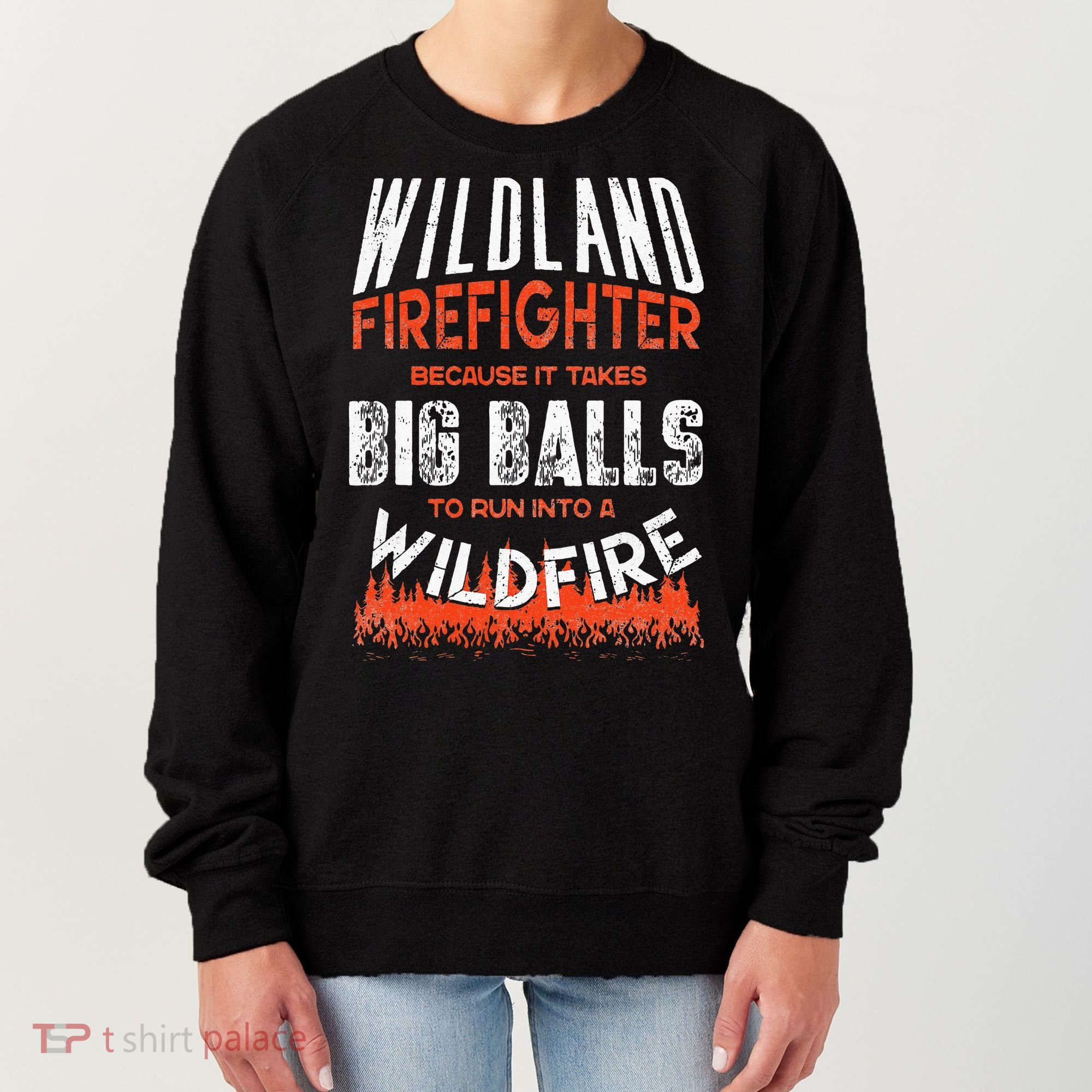 Wildland Firefighter Fireman Firefighting Quote Women's Sweatshirt