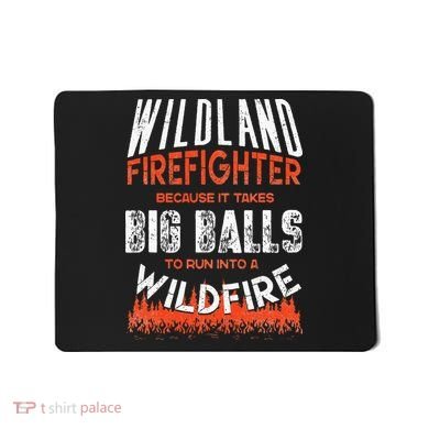 Wildland Firefighter Fireman Firefighting Quote Mousepad