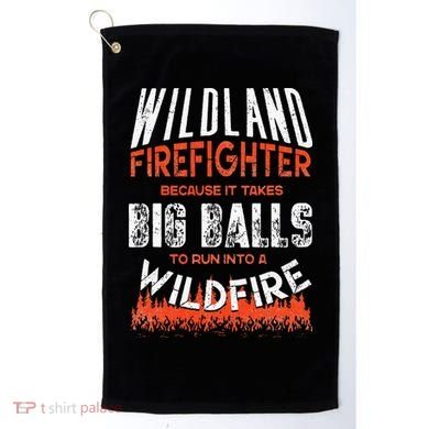Wildland Firefighter Fireman Firefighting Quote Golf Towel