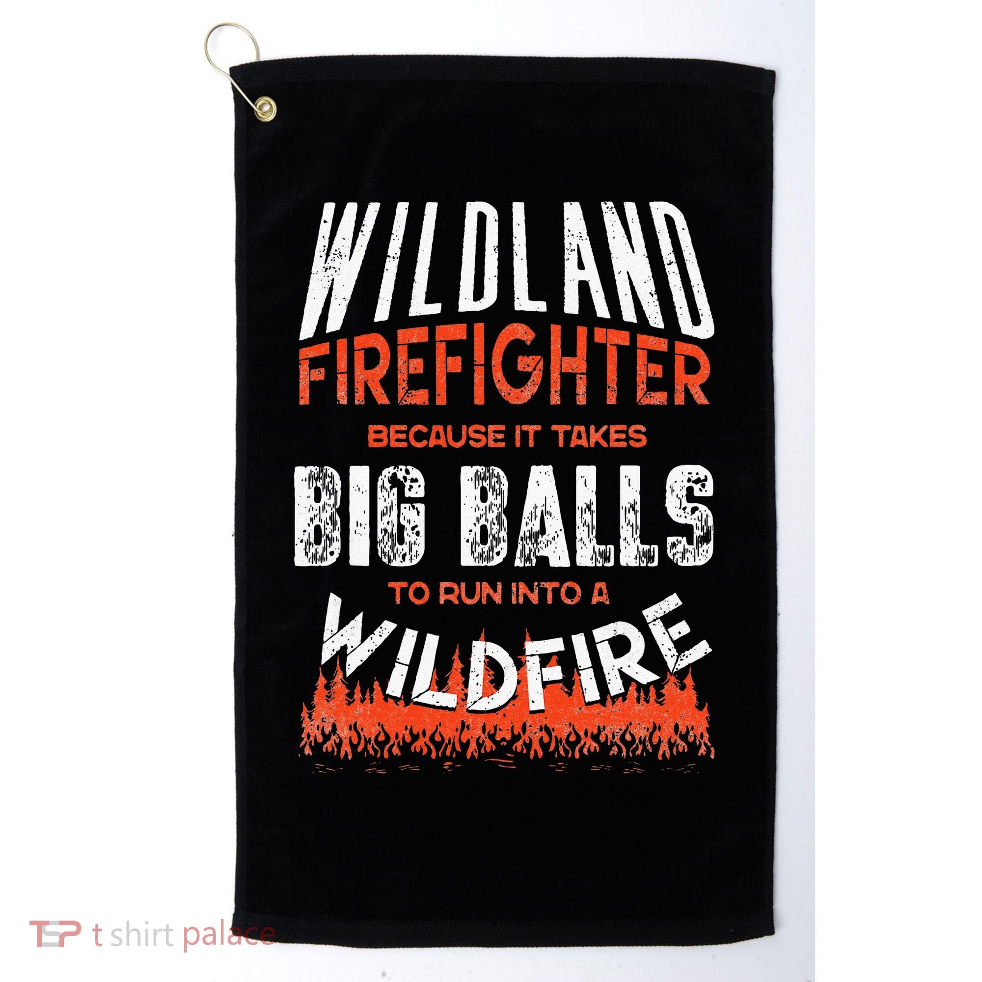 Wildland Firefighter Fireman Firefighting Quote Golf Towel