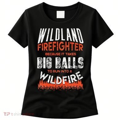 Wildland Firefighter Fireman Firefighting Quote Women's T-Shirt