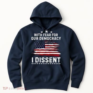 With Fear For Our Democracy I Dissent Us Flag Distressed Hoodie