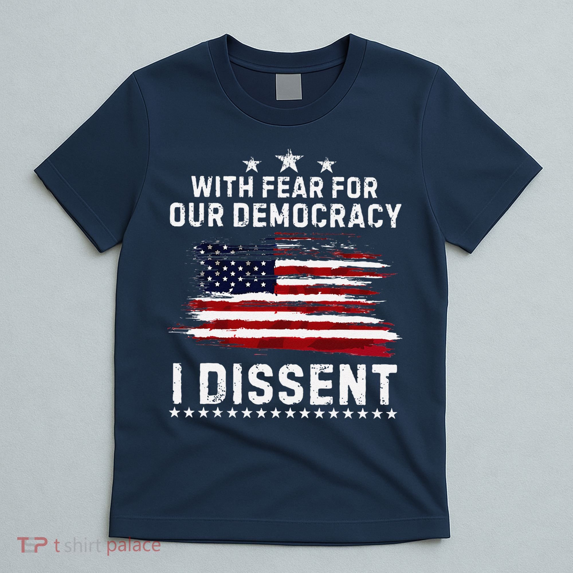 With Fear For Our Democracy I Dissent Us Flag Distressed T-Shirt