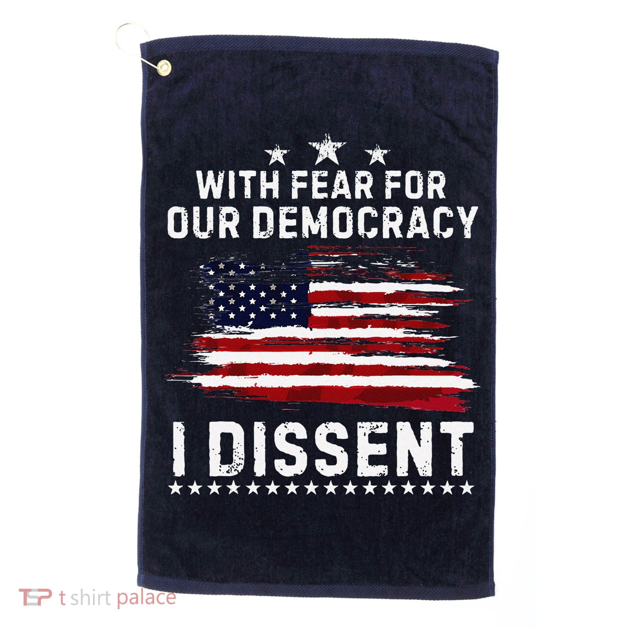 With Fear For Our Democracy I Dissent Us Flag Distressed Golf Towel