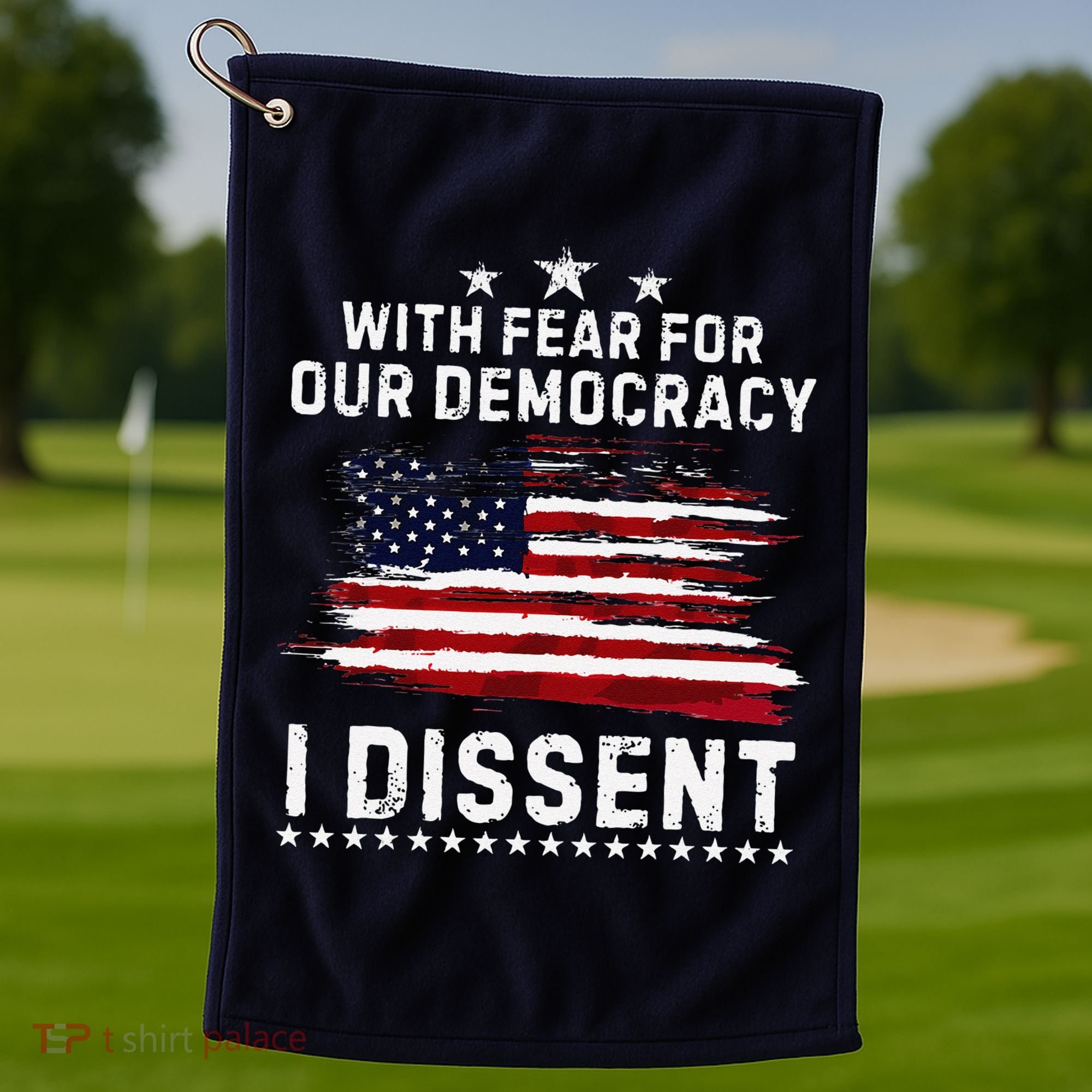 With Fear For Our Democracy I Dissent Us Flag Distressed Golf Towel