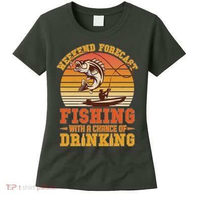 Weekend Forcast Fishing With A Chance Of Drinking Women's T-Shirt