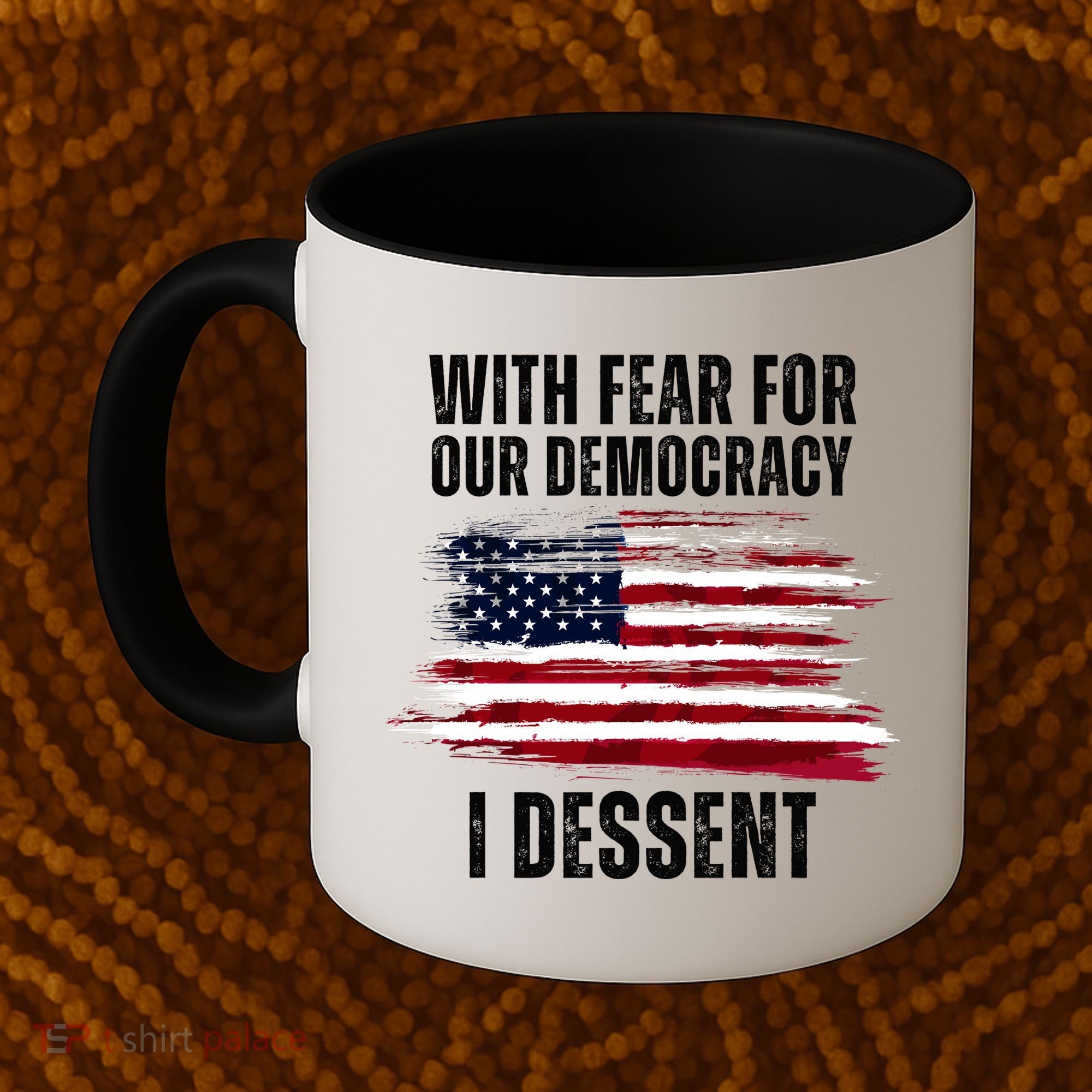 With Fear For Our Democracy I Dissent Usa Distressed Flag Coffee Mug