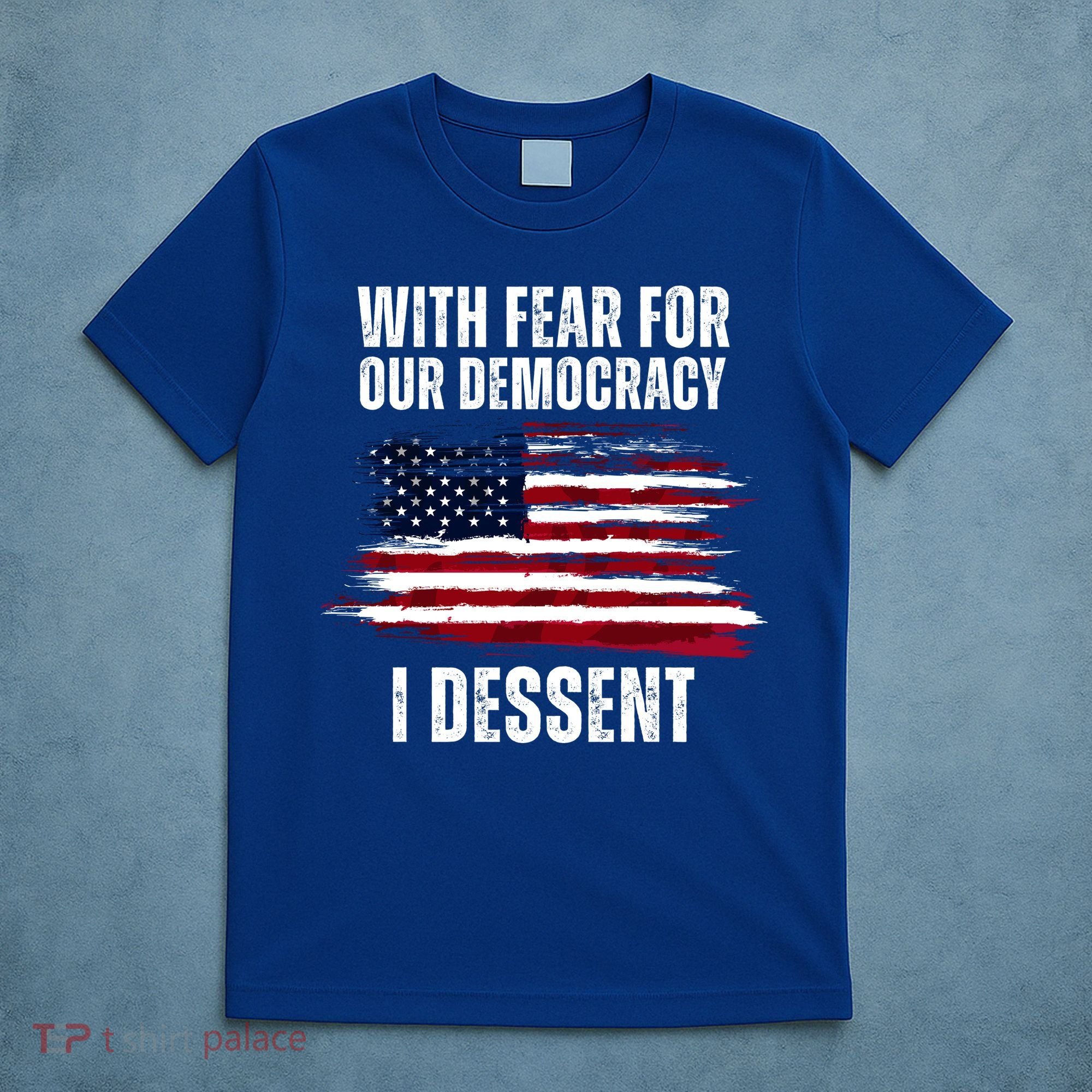 With Fear For Our Democracy I Dissent Usa Distressed Flag T-Shirt
