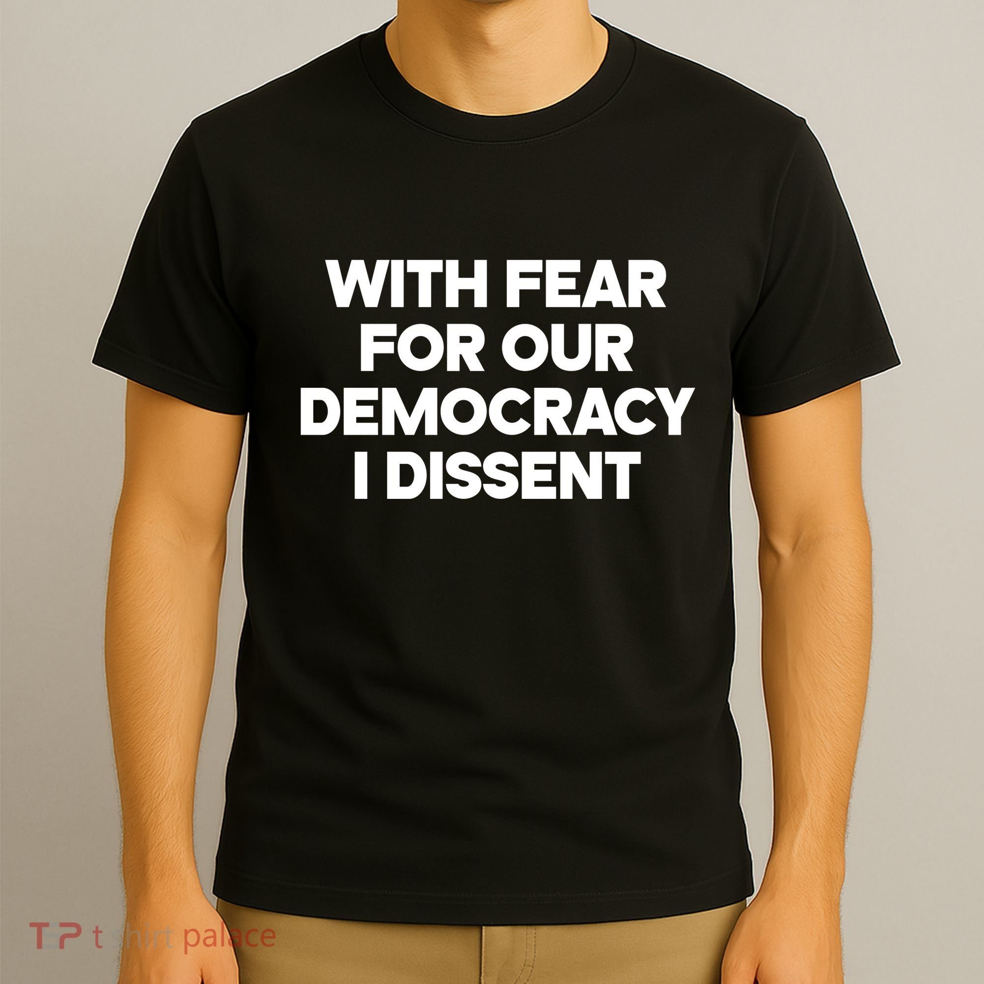 With Fear For Our Democracy I Dissent T-Shirt