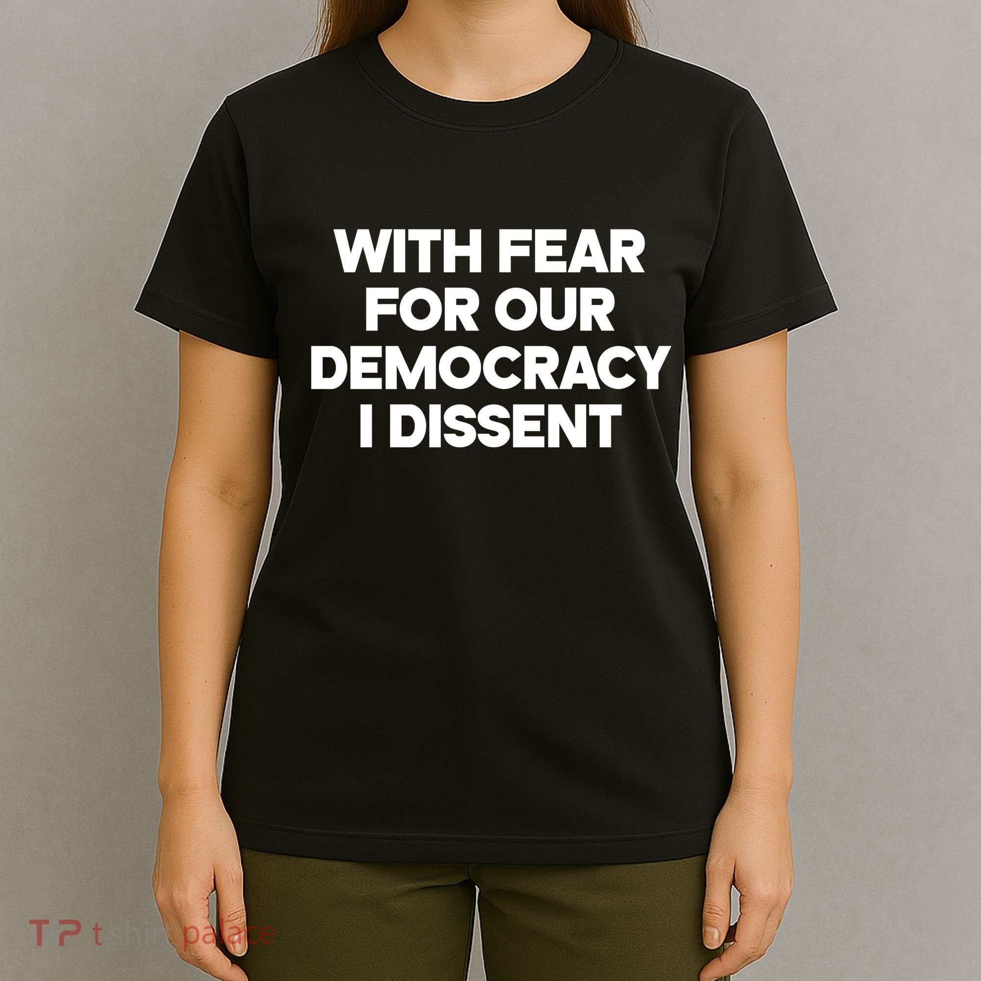 With Fear For Our Democracy I Dissent T-Shirt