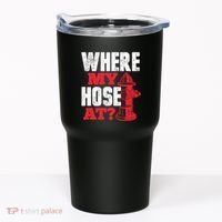 Wildland Firefighter Firefighting Fireman Where My Hose At Tumbler thumb 0