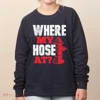 Wildland Firefighter Firefighting Fireman Where My Hose At Women's Sweatshirt thumb 0