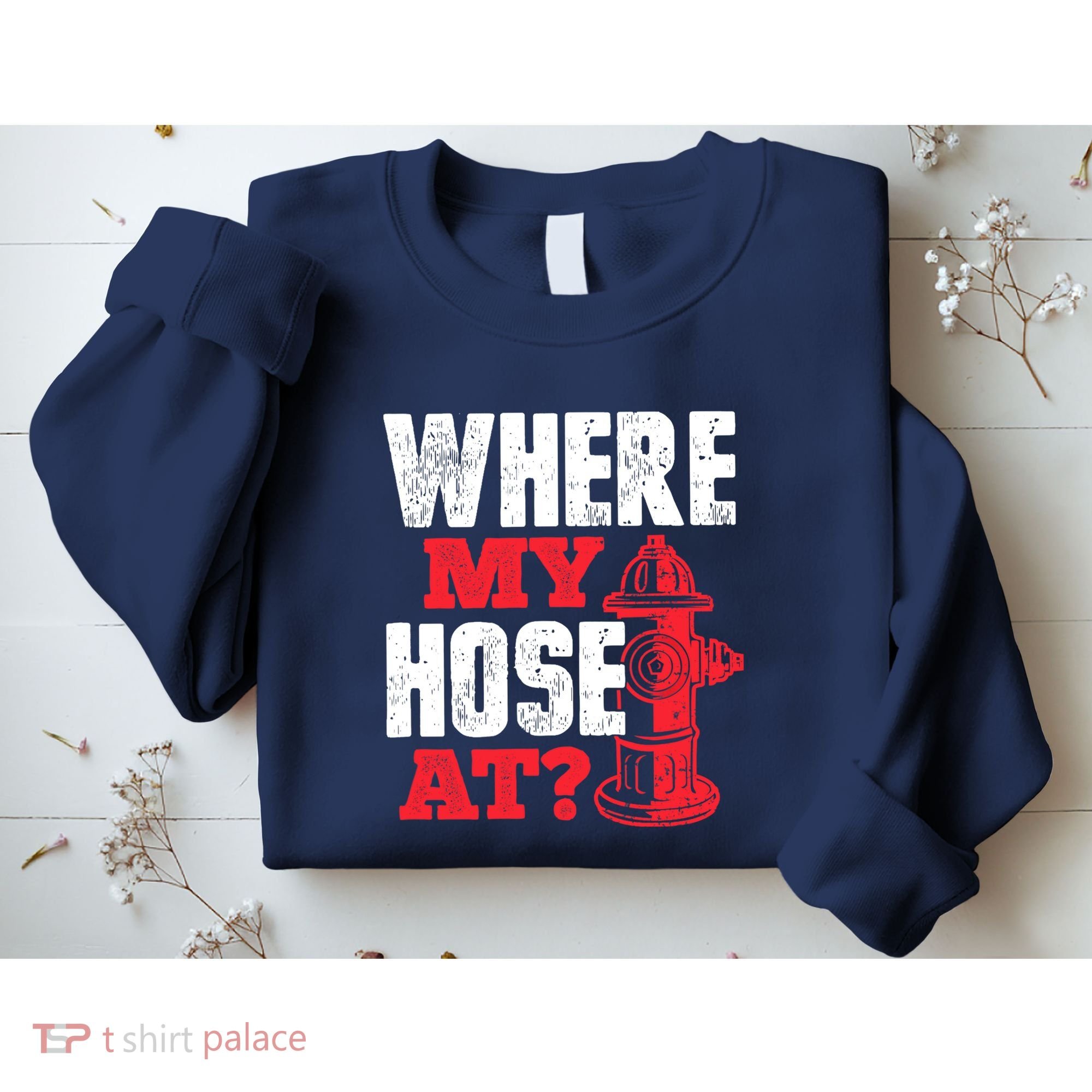 Wildland Firefighter Firefighting Fireman Where My Hose At Sweatshirt