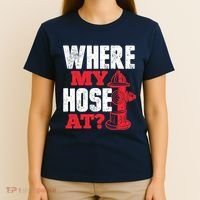 Wildland Firefighter Firefighting Fireman Where My Hose At T-Shirt thumb 4
