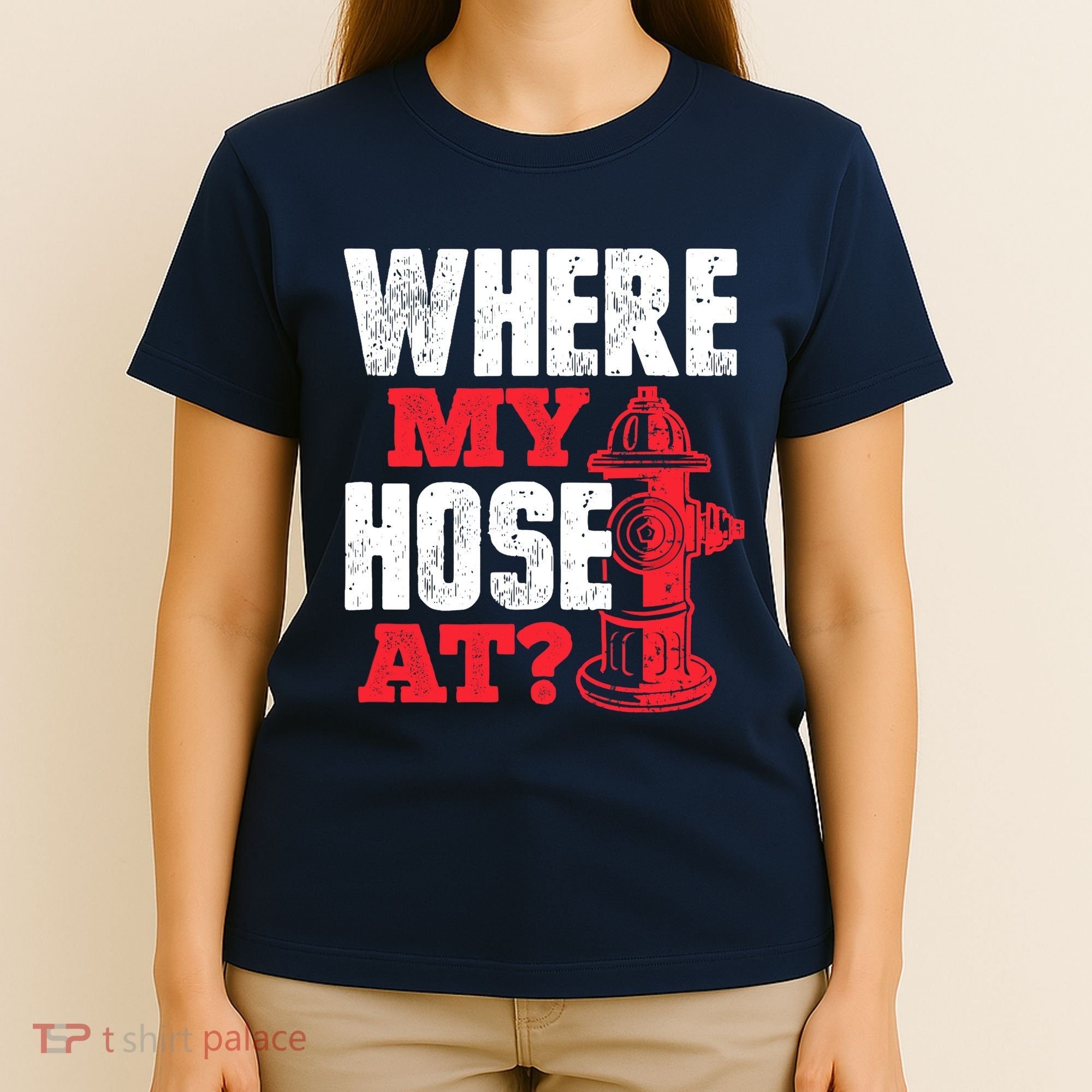 Wildland Firefighter Firefighting Fireman Where My Hose At T-Shirt
