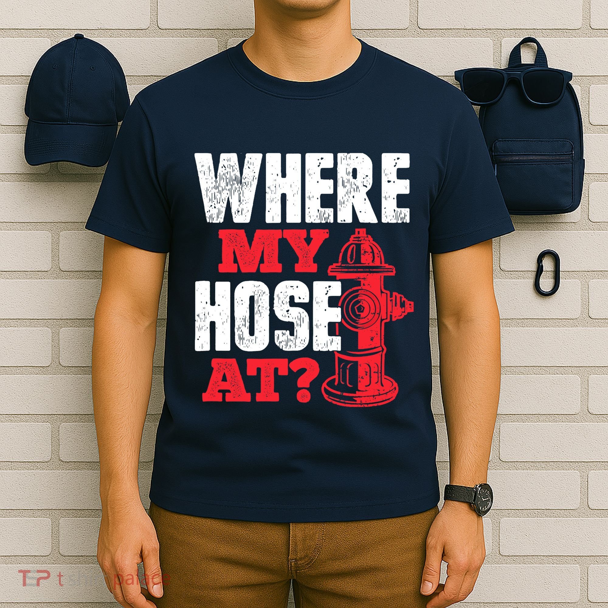 Wildland Firefighter Firefighting Fireman Where My Hose At T-Shirt