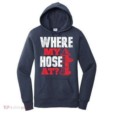 Wildland Firefighter Firefighting Fireman Where My Hose At Women's Hoodie