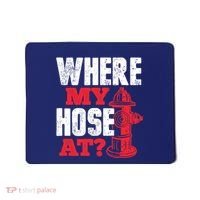 Wildland Firefighter Firefighting Fireman Where My Hose At Mousepad thumb 0