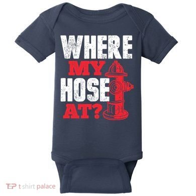 Wildland Firefighter Firefighting Fireman Where My Hose At Baby Bodysuit
