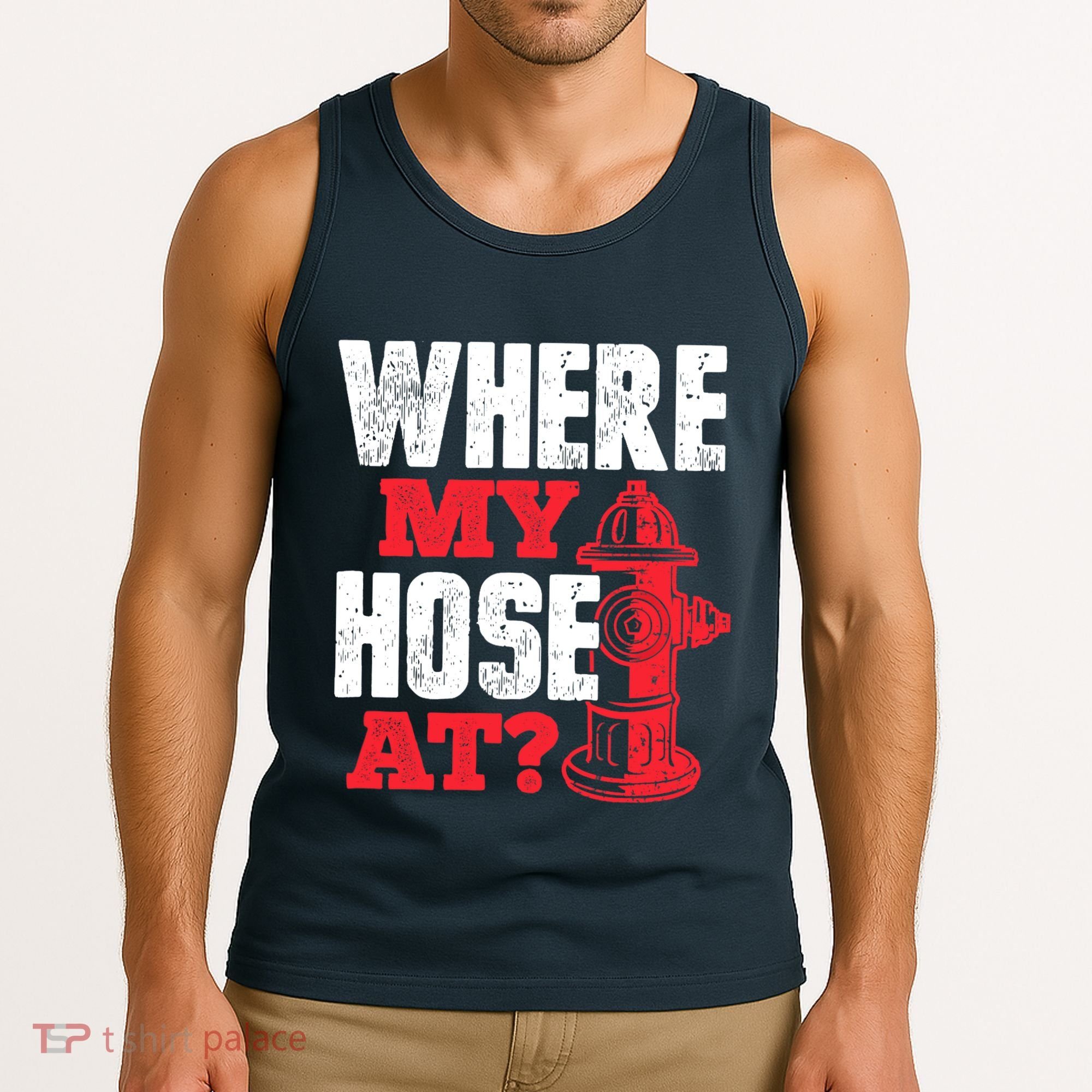 Wildland Firefighter Firefighting Fireman Where My Hose At Tank Top
