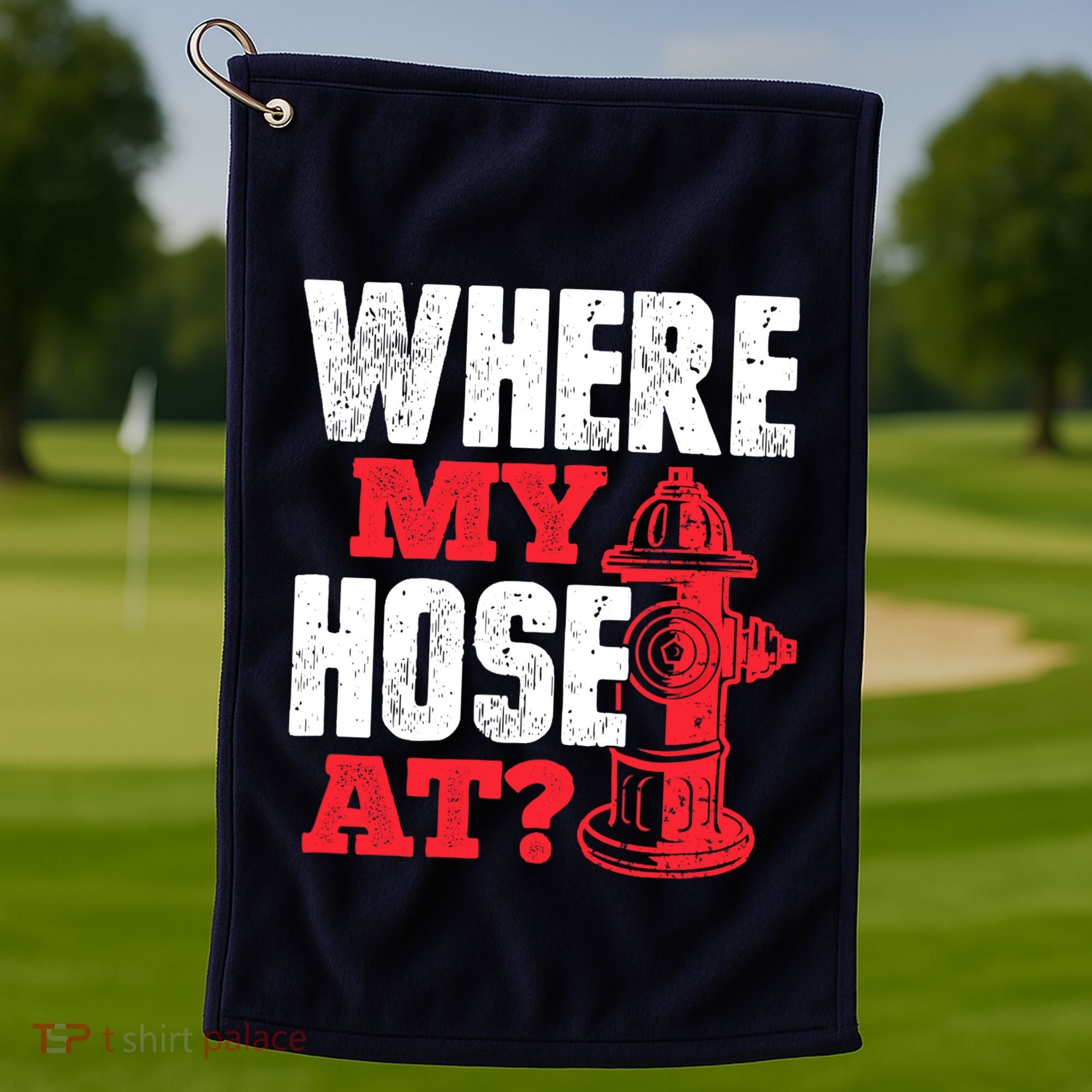 Wildland Firefighter Firefighting Fireman Where My Hose At Golf Towel