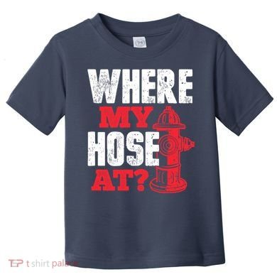 Wildland Firefighter Firefighting Fireman Where My Hose At Toddler T-Shirt
