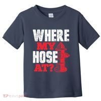 Wildland Firefighter Firefighting Fireman Where My Hose At Toddler T-Shirt thumb 0