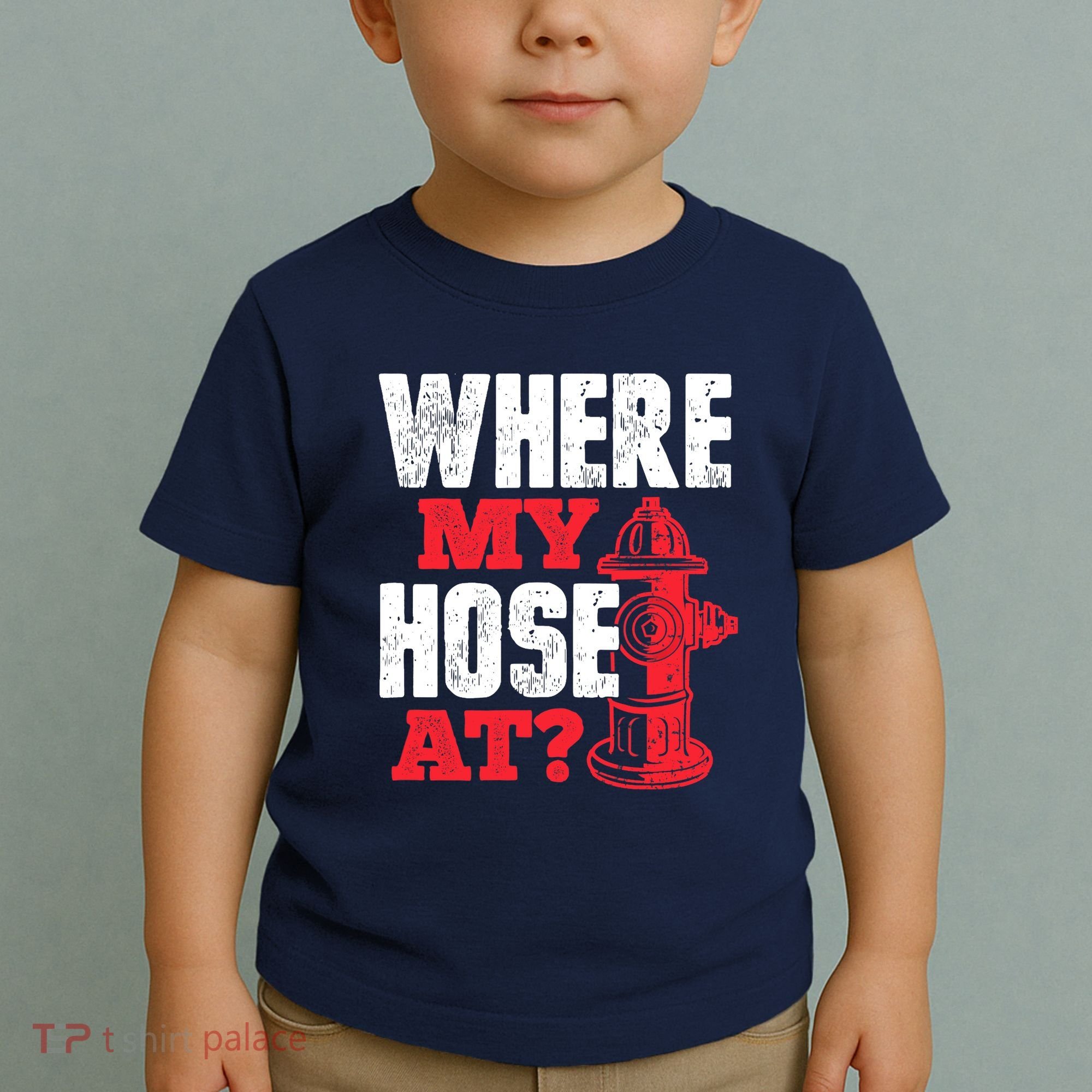 Wildland Firefighter Firefighting Fireman Where My Hose At Toddler T-Shirt