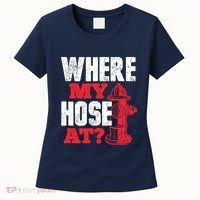 Wildland Firefighter Firefighting Fireman Where My Hose At Women's T-Shirt thumb 0