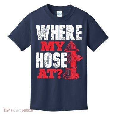 Wildland Firefighter Firefighting Fireman Where My Hose At Kids T-Shirt