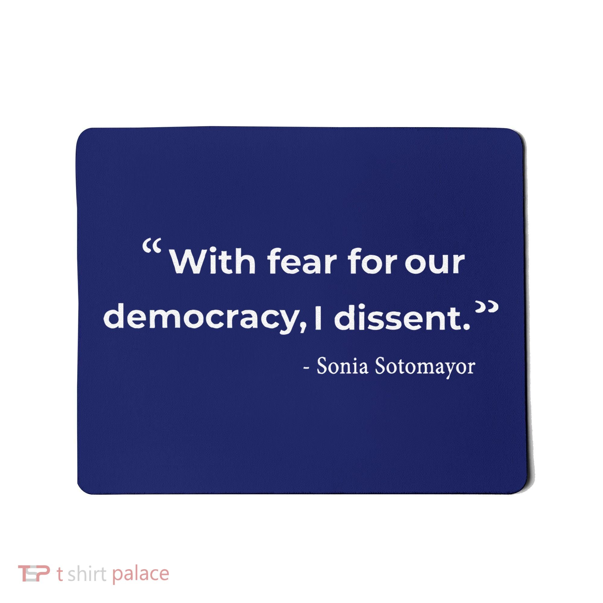 With Fear For Our Democracy I Dissent Sonia Sotomayor Quote Mousepad