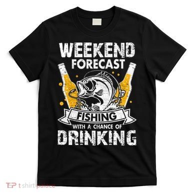 Weekend Forecast Fishing With Chance Drinking Cold Beer T-Shirt