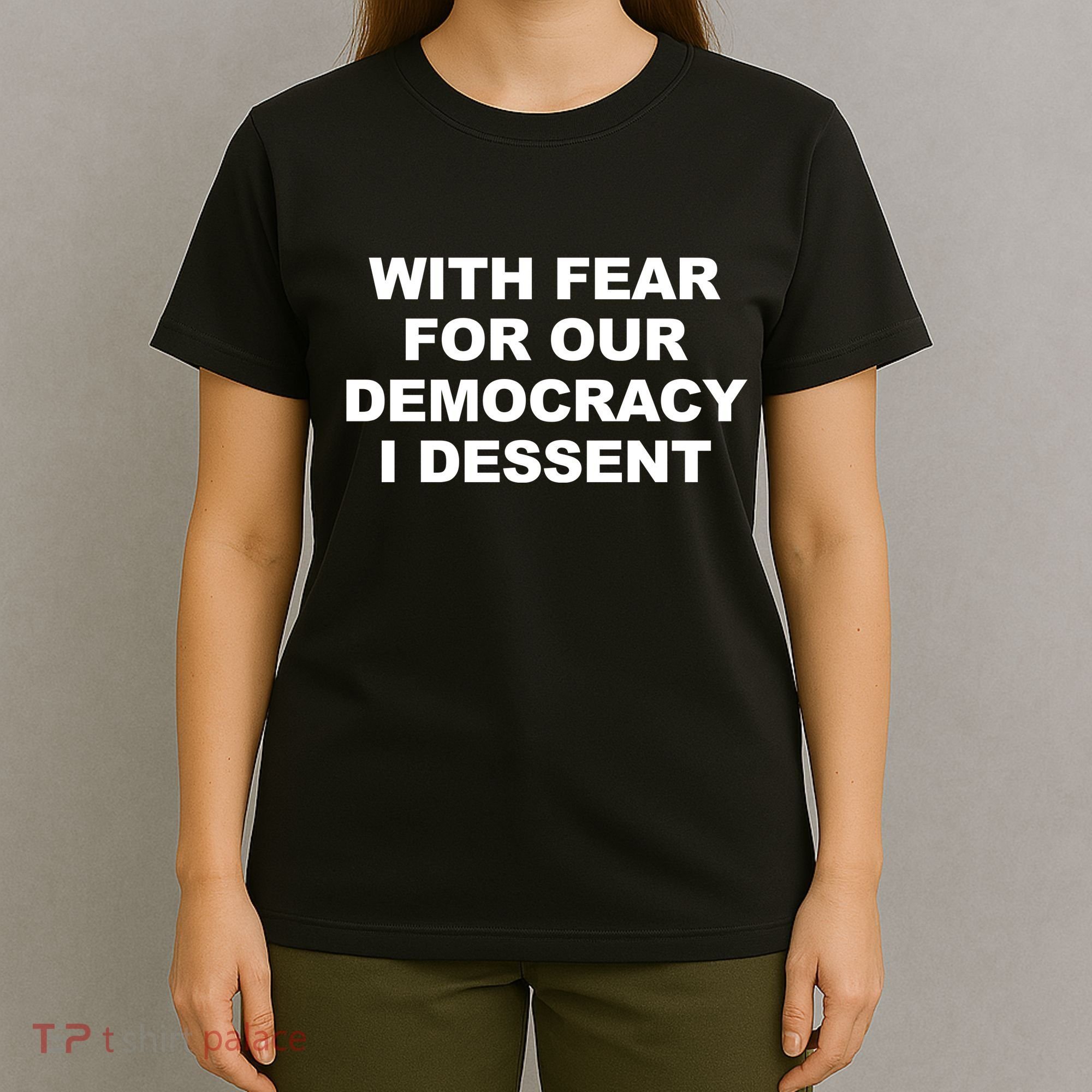With Fear For Our Democracy I Dessent T-Shirt