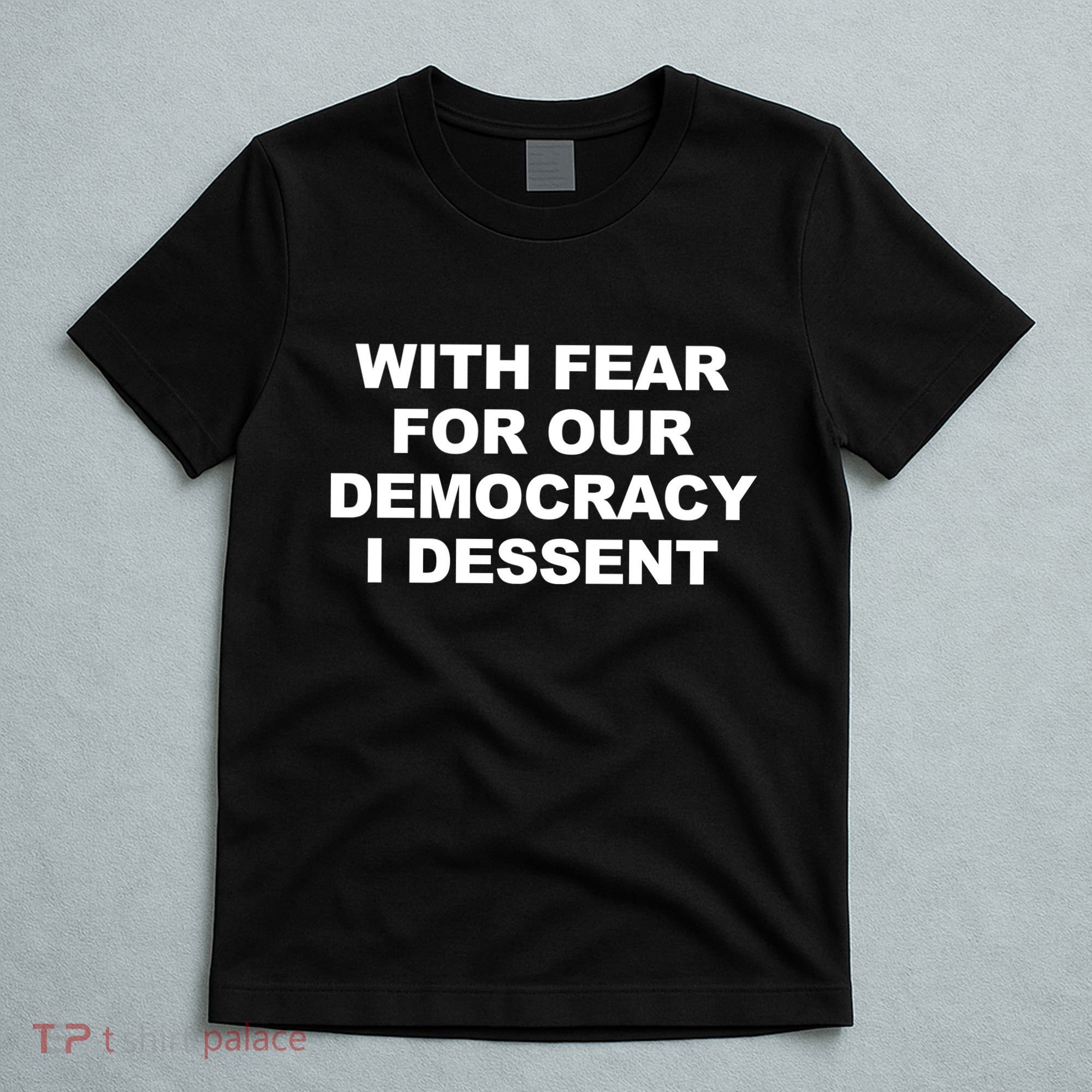 With Fear For Our Democracy I Dessent T-Shirt