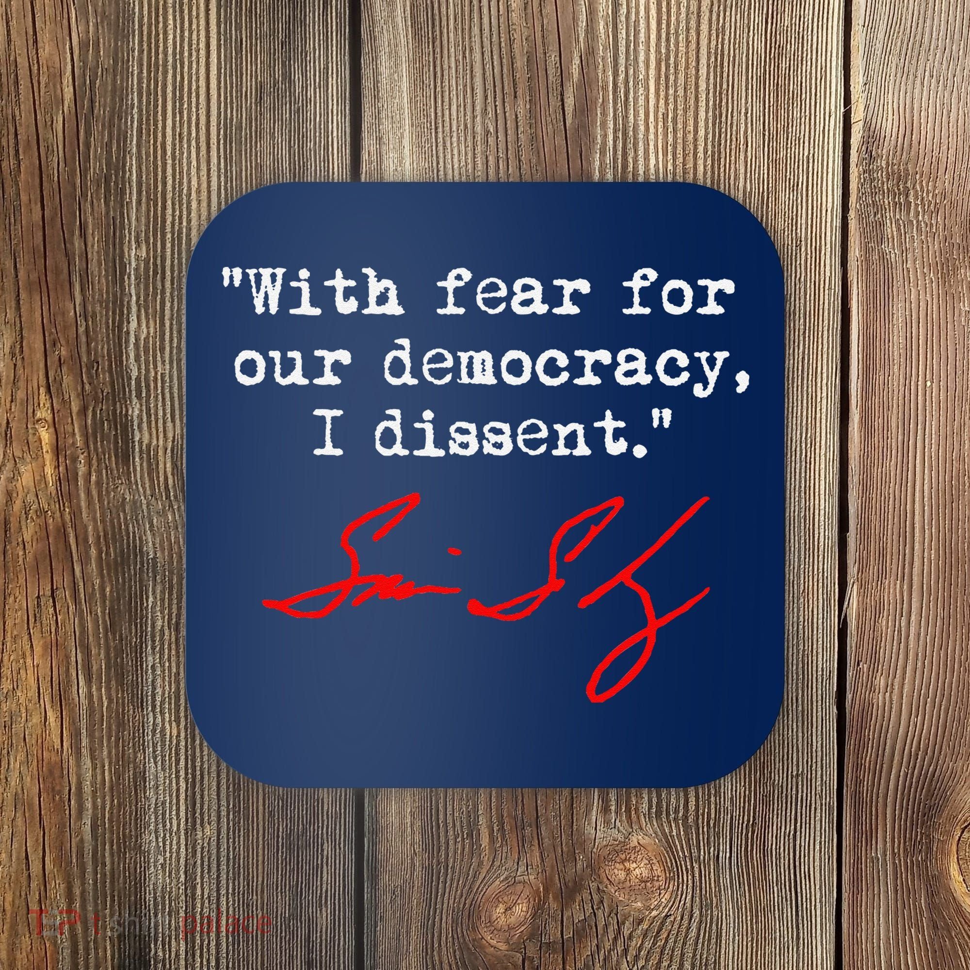 With Fear For Our Democracy I Dissent. Justice Sotomayor Coaster