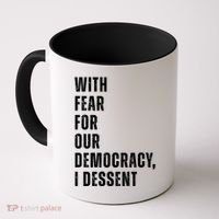 With Fear For Our Democracy I Dissent Quote Coffee Mug thumb 0