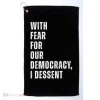 With Fear For Our Democracy I Dissent Quote Golf Towel thumb 0